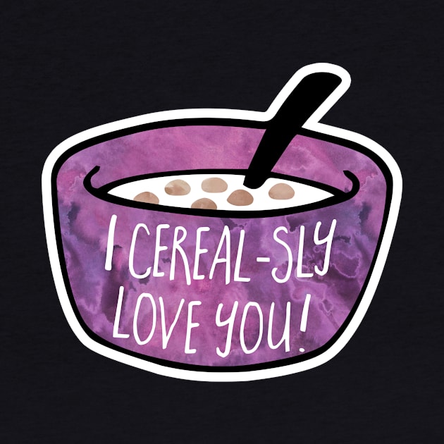 I CEREALsly love you - funny Valentine's Day pun by Shana Russell